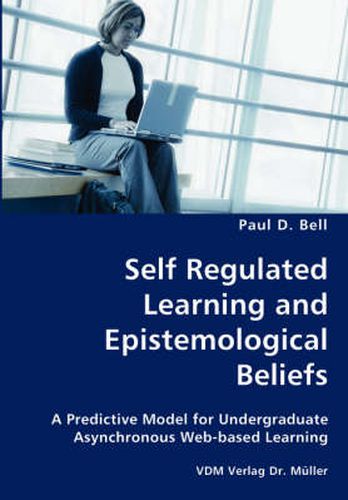 Cover image for Self Regulated Learning and Epistemological Beliefs- A Predictive Model for Undergraduate Asynchronous Web-based Learning