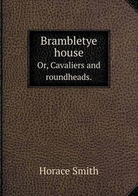 Cover image for Brambletye house Or, Cavaliers and roundheads.