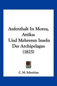 Cover image for Aufenthalt in Morea, Attika: Und Mehreren Inseln Des Archipelagus (1825)