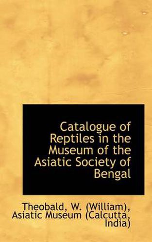 Cover image for Catalogue of Reptiles in the Museum of the Asiatic Society of Bengal