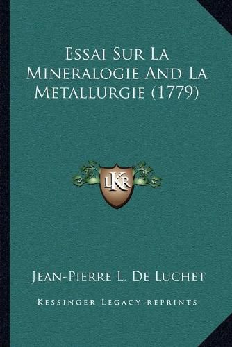 Essai Sur La Mineralogie and La Metallurgie (1779)