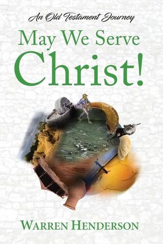 Cover image for May We Serve Christ! - An Old Testament Journey