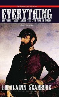 Cover image for Everything You Were Taught About the Civil War is Wrong, Ask a Southerner!