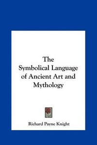 Cover image for The Symbolical Language of Ancient Art and Mythology