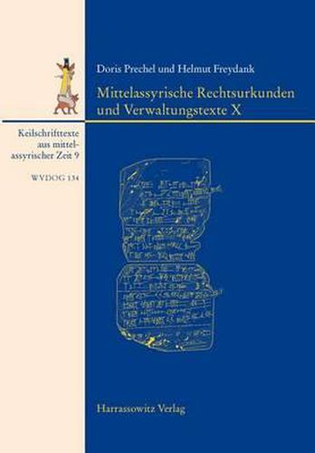 Mittelassyrische Rechtsurkunden Und Verwaltungstexte X: Mit Einem Beitrag Zu Den Siegelabrollungen Von Barbara Feller