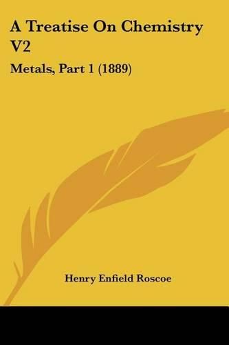 A Treatise on Chemistry V2: Metals, Part 1 (1889)