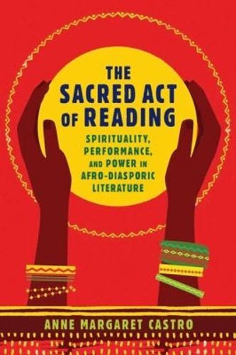 Cover image for The Sacred Act of Reading: Spirituality, Performance, and Power in Afro-Diasporic Literature