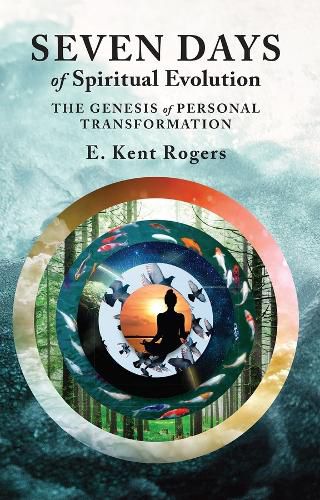 Cover image for Seven Days of Spiritual Evolution: The Genesis of Personal Transformation