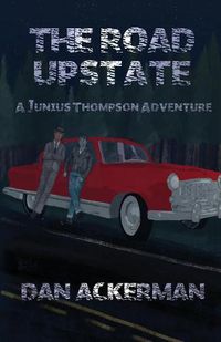 Cover image for The Road Upstate: A Junius Thompson Adventure