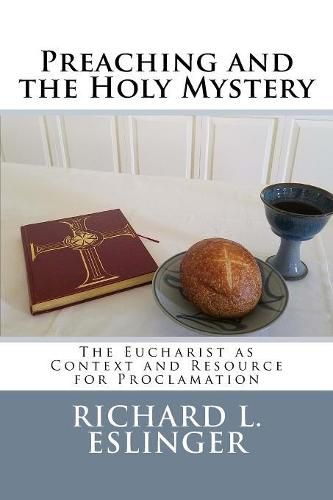 Cover image for Preaching and the Holy Mystery: The Eucharist as Context and Resource for Proclamation