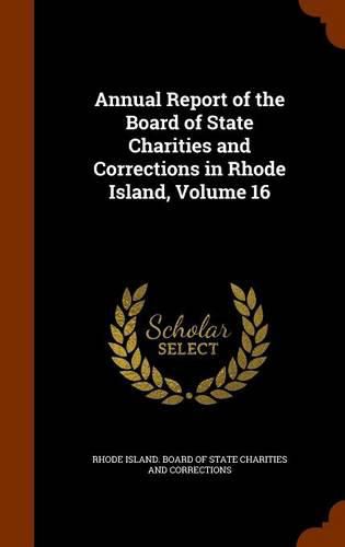 Cover image for Annual Report of the Board of State Charities and Corrections in Rhode Island, Volume 16