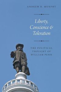 Cover image for Liberty, Conscience, and Toleration: The Political Thought of William Penn