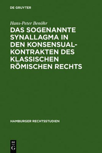 Das sogenannte Synallagma in den Konsensualkontrakten des klassischen roemischen Rechts