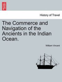 Cover image for The Commerce and Navigation of the Ancients in the Indian Ocean. Vol. I.