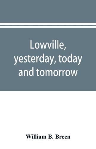 Cover image for Lowville, yesterday, today and tomorrow: history and directory of both town & village