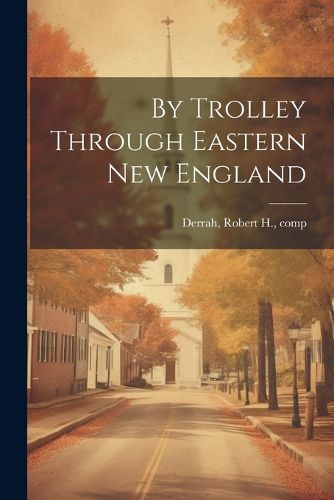 Cover image for By Trolley Through Eastern New England