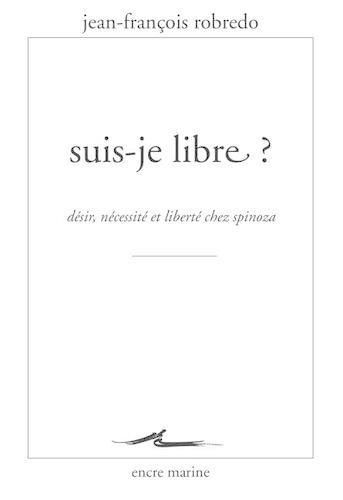 Cover image for Suis-Je Libre ?: Desir, Necessite Et Liberte Chez Spinoza