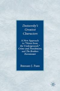 Cover image for Dostoevsky's Greatest Characters: A New Approach to  Notes from the Underground,  Crime and Punishment, and The Brothers Karamozov