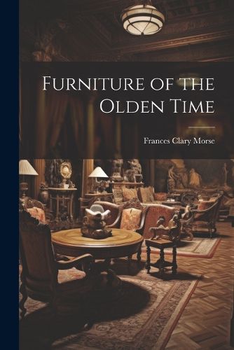 Cover image for Furniture of the Olden Time