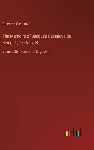 Cover image for The Memoirs of Jacques Casanova de Seingalt, 1725-1798