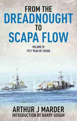 From the Dreadnought to Scapa Flow: Vol IV: 1917 Year of Crisis