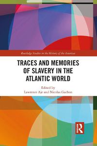 Cover image for Traces and Memories of Slavery in the Atlantic World