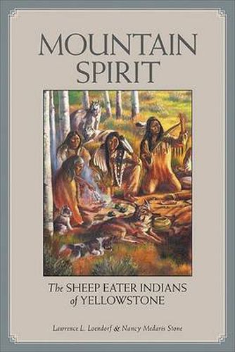 Cover image for Mountain Spirit: The Sheep Eater Indians of Yellowstone