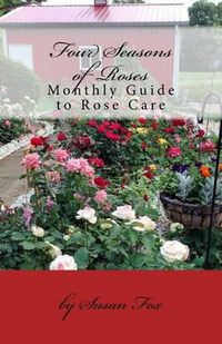Cover image for Four Seasons of Roses: Monthly Guide to Rose Care