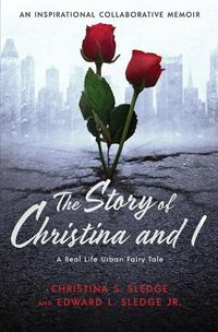 Cover image for The Story of Christina and I: A Real Life Urban Fairy Tale