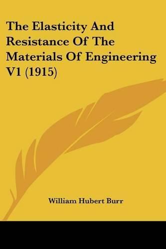 Cover image for The Elasticity and Resistance of the Materials of Engineering V1 (1915)