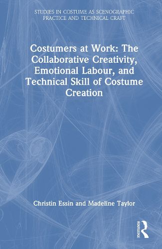 Cover image for Costumers at Work: The Collaborative Creativity, Emotional Labour, and Technical Skill of Costume Creation