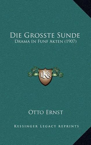 Die Grosste Sunde: Drama in Funf Akten (1907)