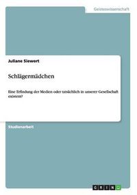 Cover image for Schlagermadchen: Eine Erfindung der Medien oder tatsachlich in unserer Gesellschaft existent?