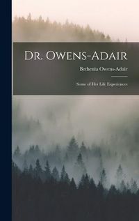 Cover image for Dr. Owens-Adair; Some of her Life Experiences