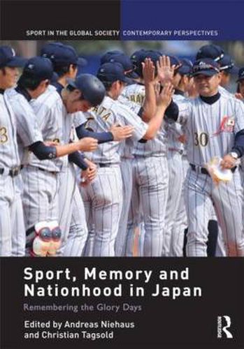 Cover image for Sport, Memory and Nationhood in Japan: Remembering the Glory Days