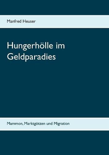 Cover image for Hungerhoelle im Geldparadies: Mammon, Marktgoetzen und Migration