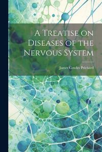 Cover image for A Treatise on Diseases of the Nervous System