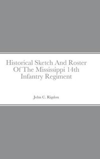 Cover image for Historical Sketch And Roster Of The Mississippi 14th Infantry Regiment