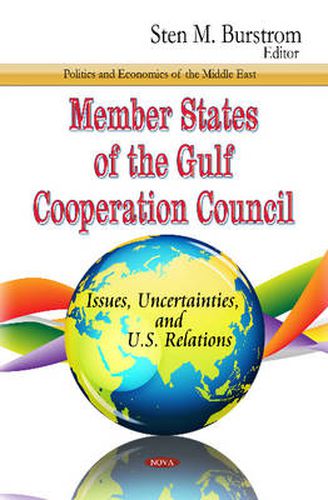 Cover image for Member States of the Gulf Cooperation Council: Issues, Uncertainties & U.S. Relations