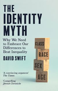 Cover image for The Identity Myth: Why We Need to Embrace Our Differences to Beat Inequality