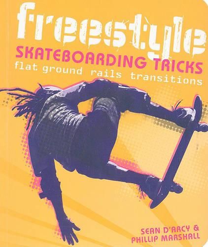 Freestyle Skateboarding Tricks: Flat Ground, Rails, Transitions