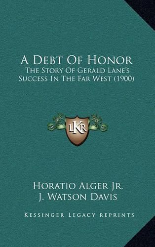 Cover image for A Debt of Honor: The Story of Gerald Lane's Success in the Far West (1900)