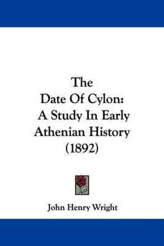Cover image for The Date of Cylon: A Study in Early Athenian History (1892)