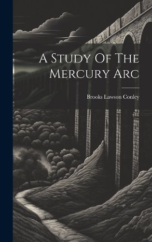 Cover image for A Study Of The Mercury Arc