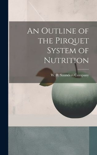 Cover image for An Outline of the Pirquet System of Nutrition