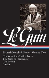 Cover image for Ursula K. Le Guin: Hainish Novels and Stories Vol. 2 (LOA #297): The Word for World Is Forest / Five Ways to Forgiveness / The Telling / stories