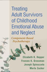 Cover image for Treating Adult Survivors of Childhood Emotional Abuse and Neglect: Component-Based Psychotherapy