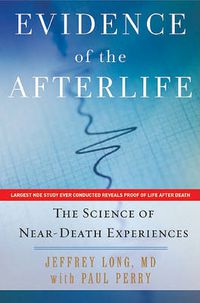 Cover image for Evidence of the Afterlife: The Science of Near-Death Experience