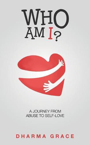 Cover image for Who Am I?: A Journey from Abuse to Self-Love