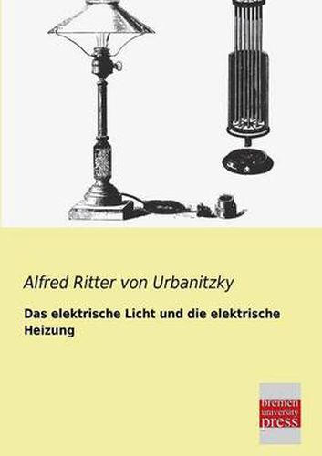 Cover image for Das Elektrische Licht Und Die Elektrische Heizung